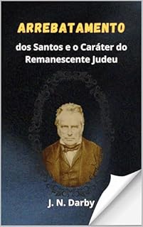 Livro O Arrebatamento dos Santos e o Caráter do Remanescente Judeu