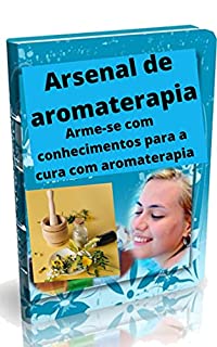 Livro Arsenal de aromaterapia: terapia de óleo essencial