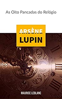 Livro Arsène Lupin : As Oito Pancadas do Relógio