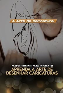 Livro A Arte da Caricatura: Passos Iniciais para Iniciantes - Aprenda a arte de desenhar caricaturas