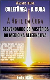 Livro A Arte da Cura - Desvendando os Mistérios da Medicina Alternativa