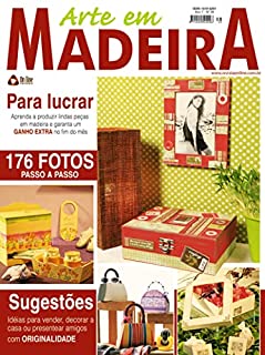 Arte em Madeira Edição 39: PARA LUCRAR! Aprenda a produzir lindas peças em madeira e garanta um GANHO EXTRA...