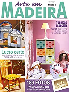 Livro Arte em Madeira Edição 40: TÉCNICAS ESPECIAIS! Idéias para decorar a sala, cozinha o banheiro e o jardim.