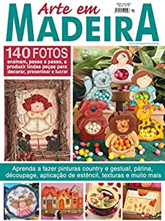 Livro Arte em Madeira Edição 45: 140 fotos: ensinam, passo a passo, a produzir lindas peças!