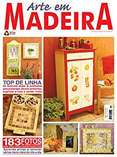 Livro Arte em Madeira Edição 54: TOP DE LINHA: As melhores peças já publicadas para presentear, decorar ambientes, organizar a casa e vender muito!