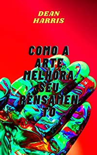 COMO A ARTE MELHORA SEU PENSAMENTO