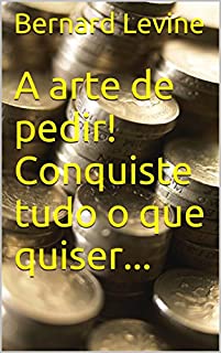 Livro A arte de pedir! Conquiste tudo o que quiser...