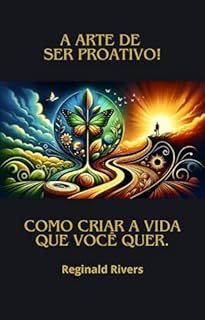 Livro A arte de ser proativo!: Como criar a vida que você quer.