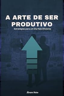 Livro A Arte de Ser Produtivo: Estratégias para um Dia Mais Eficiente