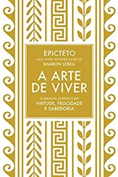 A arte de viver: O manual clássico da virtude, felicidade e sabedoria