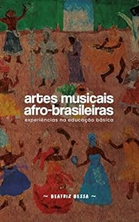 Artes Musicais Afro Brasileiras Experi Ncias Na Educa O B Sica Ebook Resumo Ler Online E