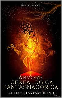 ÁRVORE GENEALÓGICA FANTASMAGÓRICA : [Agreste/Fantástico VI] (/AGRESTE/FANTÁSTICO/ Livro 9)