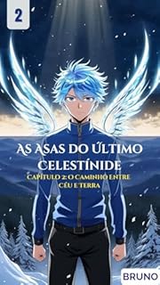 Livro As Asas do Último Celestínide: Capítulo 2: O Caminho Entre Céu e Terra