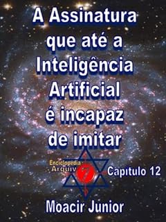 Livro A ASSINATURA QUE ATÉ A INTELIGÊNCIA ARTIFICIAL É INCAPAZ DE IMITAR (ENCICLOPÉDIA ARQUIVO7 Livro 12)