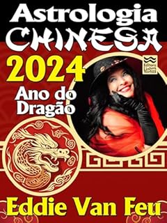 Livro Astrologia Chinesa 2024: Ano do Dragão de Madeira (Astrologia Chinesa por Eddie Van Feu)