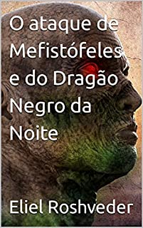 O ataque de Mefistófeles e do Dragão Negro da Noite (SÉRIE DE SUSPENSE E TERROR Livro 5)