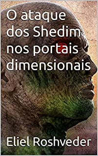 O ataque dos Shedim nos portais dimensionais (Aliens e Mundos Paralelos Livro 31)