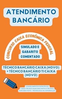 Livro ATENDIMENTO BANCÁRIO CAIXA ECONÔMICA FEDERAL CONCURSO PÚBLICO: CONHECIMENTOS ESPECÍFICOS - TÉCNICO BANCÁRIO NOVO SIMULADO COM GABARITO COMENTADO (Concursos Bancários: CEF, BB, BNB, BACEN, etc.)