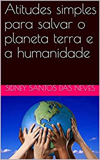 Livro Atitudes simples para salvar o planeta terra e a humanidade