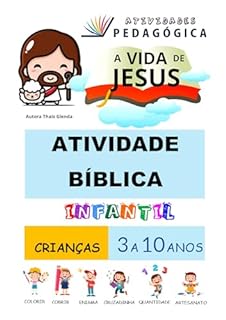 Livro Atividades Bíblica Infantil A Vida de Jesus para Imprimir (3 a 10 anos): Atividades Bíblica Infantil em PDF (Atividades da Educação Infantil)