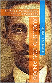 AUGUSTO DOS ANJOS: ORIGEM DA MODERNA POESIA BRASILEIRA