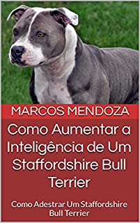 Livro Como Aumentar a Inteligência de Um Staffordshire Bull Terrier: Como Adestrar Um Staffordshire Bull Terrier