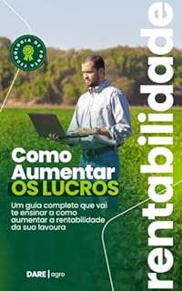 Livro COMO AUMENTAR A LUCRATIVIDADE E RENTABILIDADE NA LAVOURA: Guia Completo