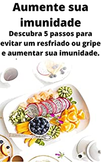 Livro Aumente sua imunidade: Descubra 5 passos para evitar um resfriado ou gripe e aumentar sua imunidade.