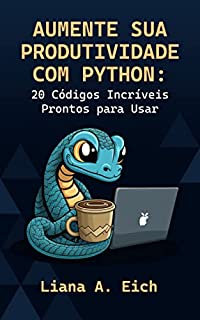 Livro Aumente sua Produtividade com Python: 20 Códigos Incríveis Prontos para Usar