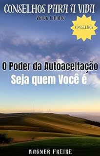 Livro O Poder da Autoaceitação - Seja quem Você é - Conselhos para a vida (Dicas Importantes Livro 8)