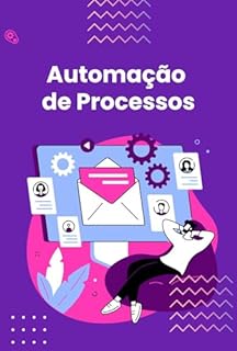 Livro Automação de Processos: O Guia Definitivo para a Automação de Processos em TI