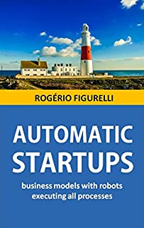 Livro Automatic Startups: Business models with robots executing all processes