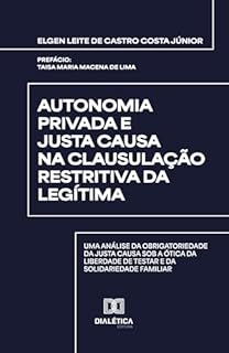 Autonomia Privada e Justa Causa na Clausulação Restritiva da Legítima: uma análise da obrigatoriedade da justa causa sob a ótica da liberdade de testar e da solidariedade familiar