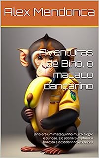 Aventuras de Bino, o macaco dançarino: Bino era um macaquinho muito alegre e curioso. Ele adorava explorar a floresta e descobrir novas coisas