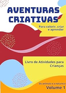 Aventuras Criativas - Volume 1: Livro de Atividades para Crianças - Os Animais e a Natureza