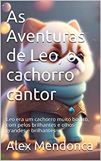 Livro As Aventuras de Leo, o cachorro cantor: Leo era um cachorro muito bonito, com pelos brilhantes e olhos grandes e brilhantes