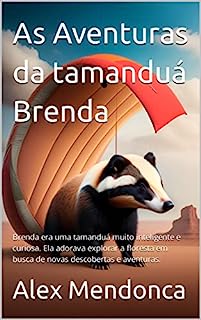 As Aventuras da tamanduá Brenda: Brenda era uma tamanduá muito inteligente e curiosa. Ela adorava explorar a floresta em busca de novas descobertas e aventuras.