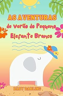 Livro As Aventuras de Verão do Pequeno Elefante Branco : A Descoberta da Magia do Verão (As escapadelas do pequeno elefante branco Livro 3)