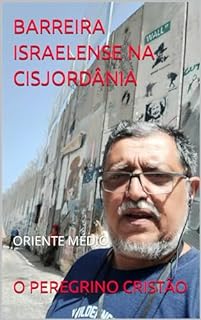 BARREIRA ISRAELENSE NA CISJORDÂNIA: ORIENTE MÉDIO (TERRAS BÍBLICAS)