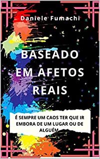 Livro Baseado em Afetos Reais: É sempre um caos ter que ir embora de alguém.