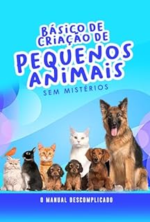 Livro Básico de Criação de Pequenos Animais Sem Mistérios: O Manual Descomplicado