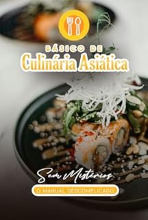 Livro Básico de Culinária Asiática Sem Mistérios: O Manual Descomplicado