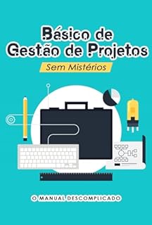 Livro Básico de Gestão de Projetos Sem Mistérios: O Manual Descomplicado