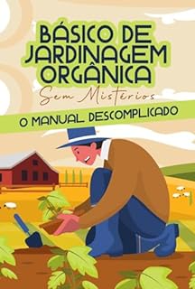 Livro Básico de Jardinagem Orgânica Sem Mistérios: O Manual Descomplicado