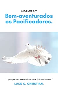 Livro Bem-aventurados os pacificadores.: Mateus 5.9 "Porque eles serão chamados filhos de Deus."