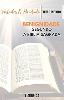 Livro Benignidade - Segundo a Bíblia Sagrada - Comentário bíblico - Virtudes e Bondade