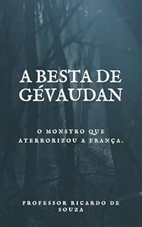 Livro A Besta de Gévaudan: O Monstro que Aterrorizou a França.