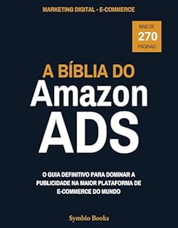 Livro A Bíblia do Amazon Ads : O Guia Definitivo para Dominar a Publicidade na Maior Plataforma de E-commerce do Mundo: Estratégias Práticas para Alavancar Suas Vendas