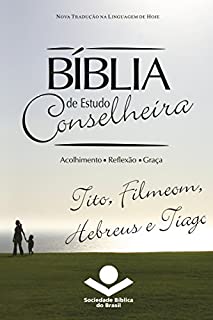 Livro Bíblia de Estudo Conselheira - Tito, Filemom, Hebreus e Tiago: Acolhimento • Reflexão • Graça