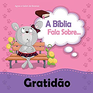 Livro A Bíblia Fala Sobre Gratidão: Aprendi o segredo de ser feliz a qualquer hora (A Bíblia Fala Sobre... Livro 8)